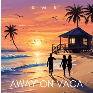 AWAY ON VACA HOUSE MUSIC SINGLE K.M.R