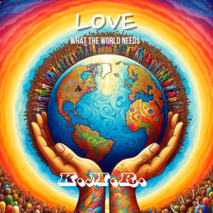 Love (What The World Needs) By K.M.R.